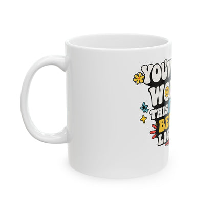 Funny Coffee Mug — "You’ve Handled Worse, This Just Has Better Lighting" Ceramic Mug (11oz & 15oz)