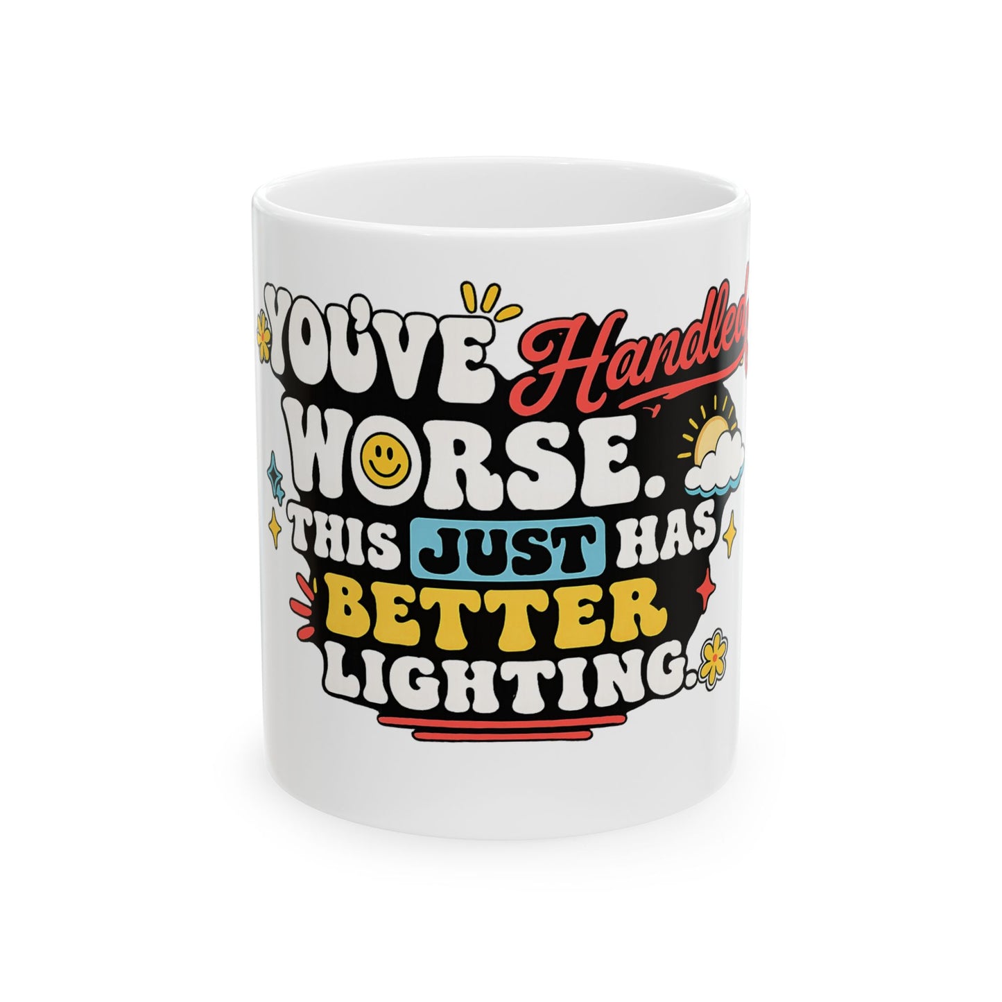 Funny Coffee Mug — "You’ve Handled Worse, This Just Has Better Lighting" Ceramic Mug (11oz & 15oz)